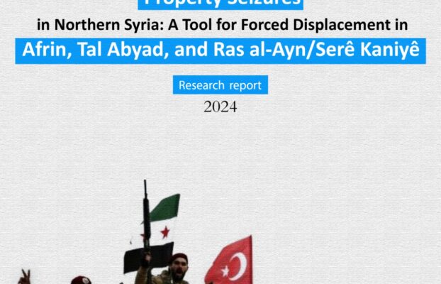 Property Seizures in Northern Syria: A Tool for Forced Displacement in Afrin, Tal Abyad, and Ras al-Ayn/Serê Kaniyê